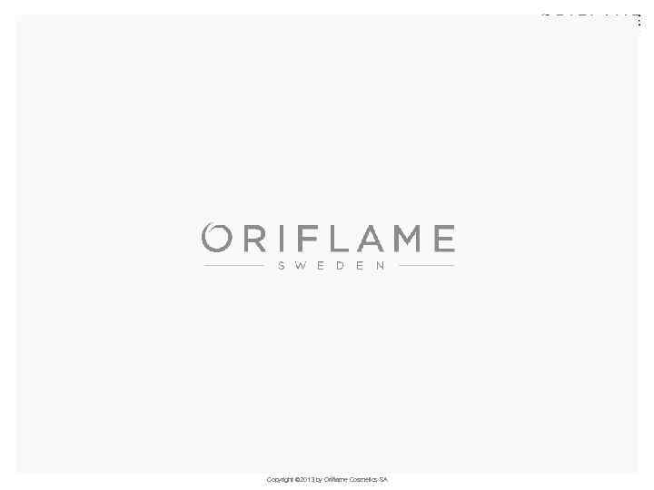 Copyright © 2013 by Oriflame Cosmetics SA 