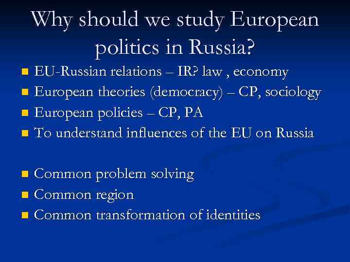 Why should we study European politics in Russia? EU-Russian relations – IR? law ,