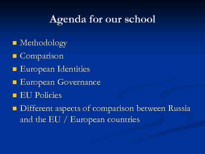 Agenda for our school Methodology n Comparison n European Identities n European Governance n