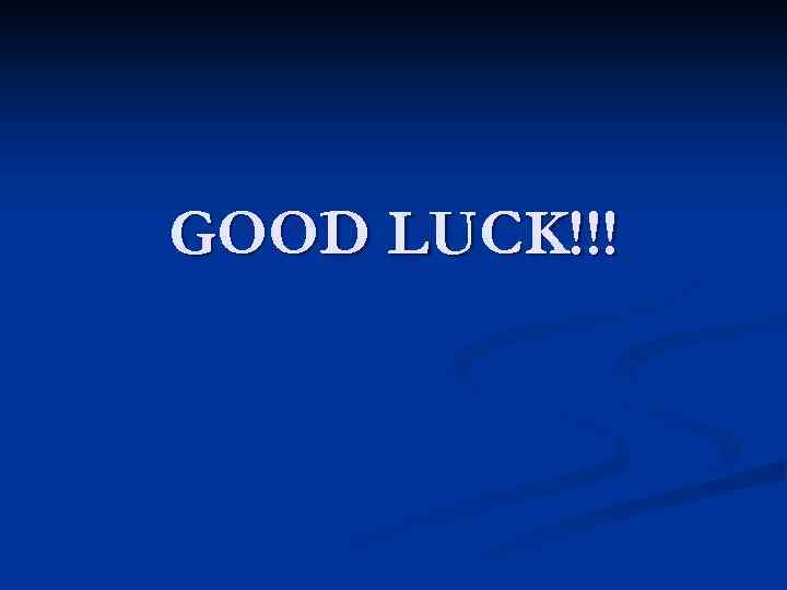 GOOD LUCK!!! 