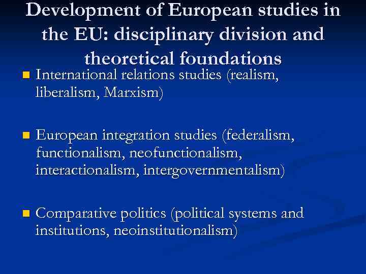 Development of European studies in the EU: disciplinary division and theoretical foundations n International