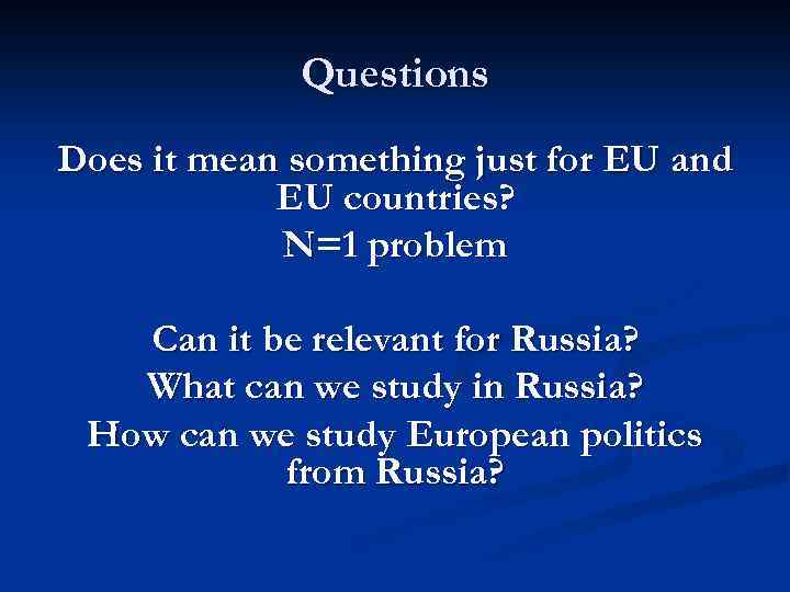 Questions Does it mean something just for EU and EU countries? N=1 problem Can