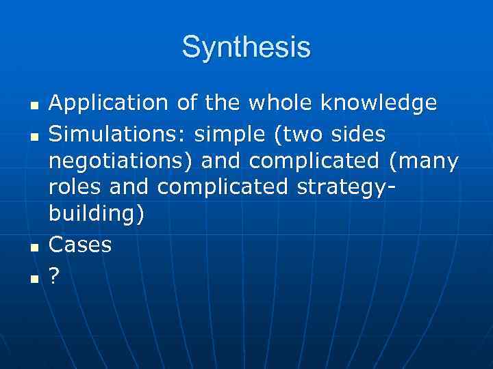 Synthesis n n Application of the whole knowledge Simulations: simple (two sides negotiations) and