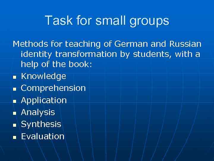 Task for small groups Methods for teaching of German and Russian identity transformation by