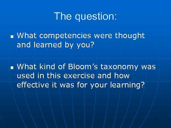 The question: n n What competencies were thought and learned by you? What kind