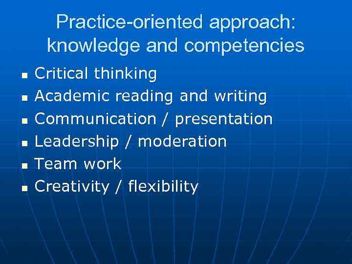 Practice-oriented approach: knowledge and competencies n n n Critical thinking Academic reading and writing