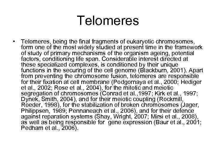 Telomeres • Telomeres, being the final fragments of eukaryotic chromosomes, form one of the