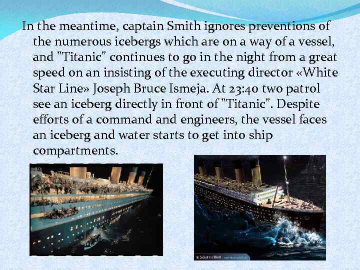 In the meantime, captain Smith ignores preventions of the numerous icebergs which are on