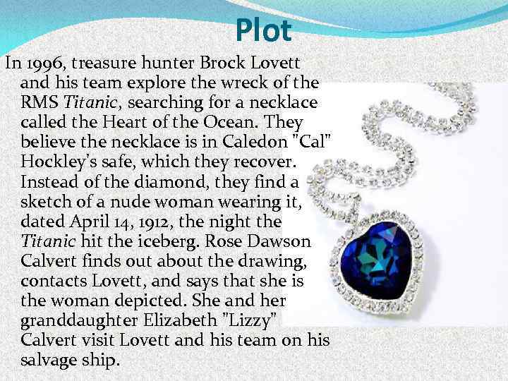 Plot In 1996, treasure hunter Brock Lovett and his team explore the wreck of