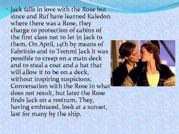  Jack falls in love with the Rose but since and Ruf have learned