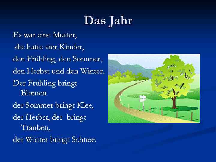 Das Jahr Es war eine Mutter, die hatte vier Kinder, den Frühling, den Sommer,