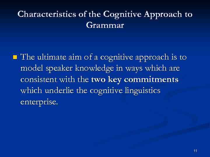 Characteristics of the Cognitive Approach to Grammar n The ultimate aim of a cognitive