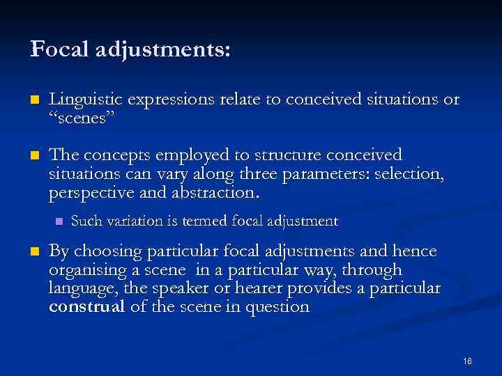 Focal adjustments: n Linguistic expressions relate to conceived situations or “scenes” n The concepts