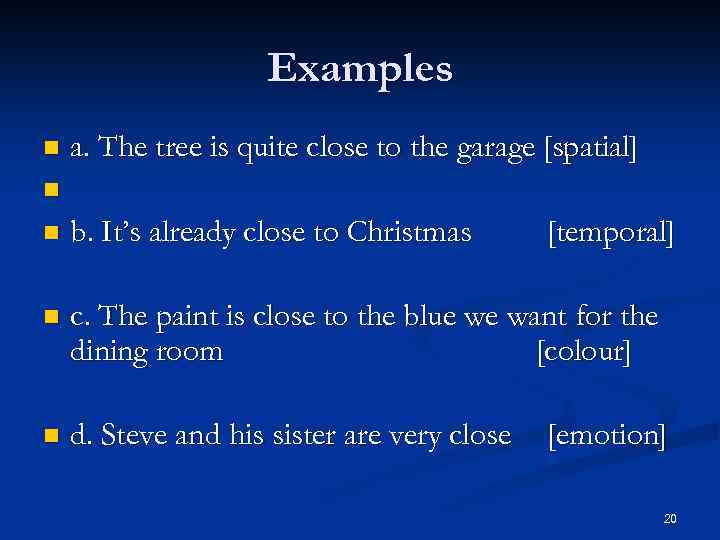 Examples n a. The tree is quite close to the garage [spatial] n n