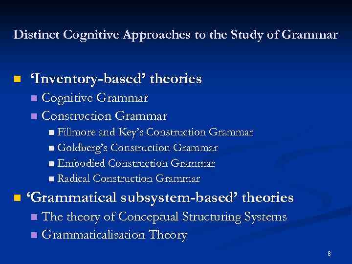 Distinct Cognitive Approaches to the Study of Grammar n ‘Inventory-based’ theories Cognitive Grammar n