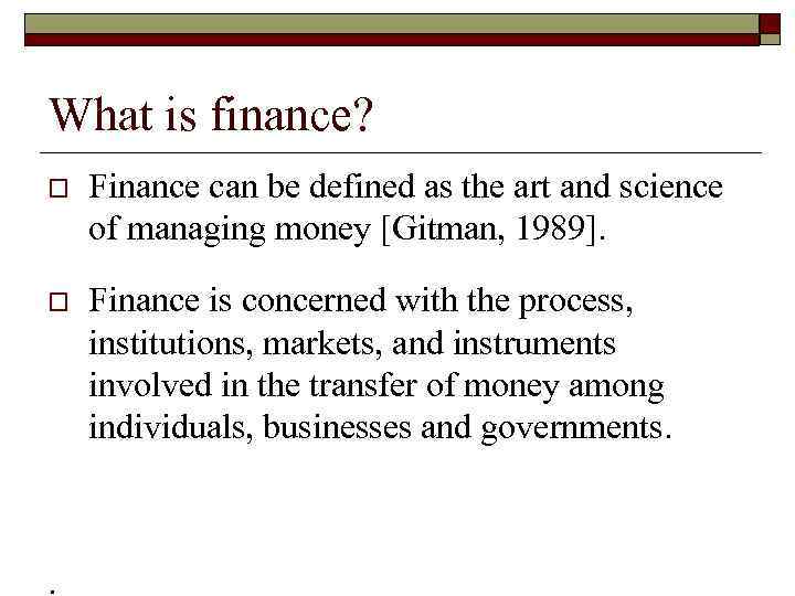 What is finance? o Finance can be defined as the art and science of