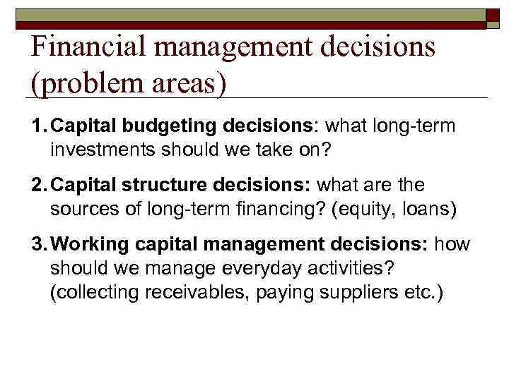 Financial management decisions (problem areas) 1. Capital budgeting decisions: what long-term investments should we