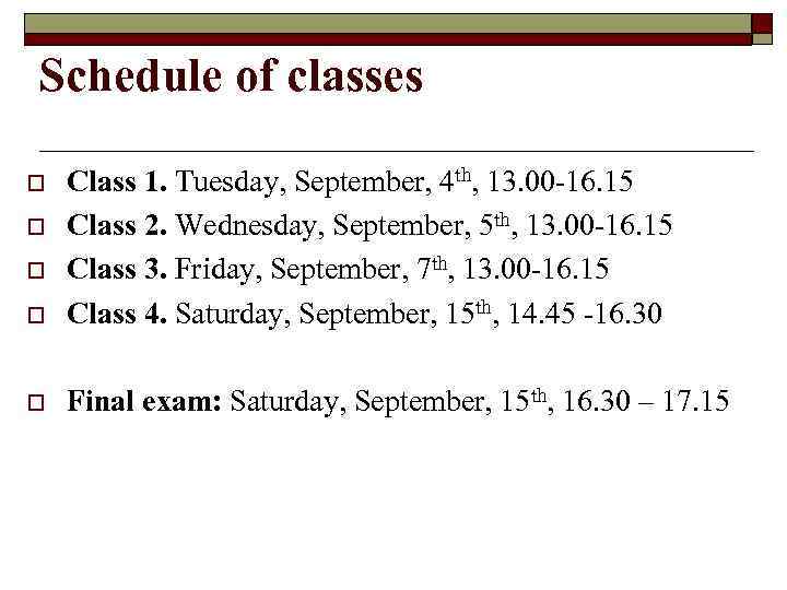 Schedule of classes o Class 1. Tuesday, September, 4 th, 13. 00 -16. 15