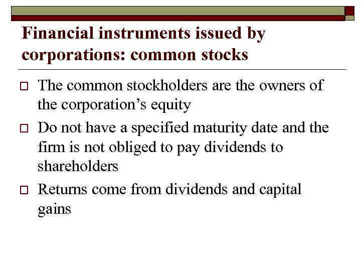 Financial instruments issued by corporations: common stocks o o o The common stockholders are