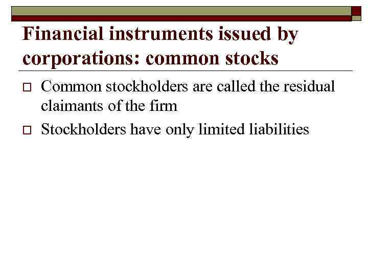 Financial instruments issued by corporations: common stocks o o Common stockholders are called the