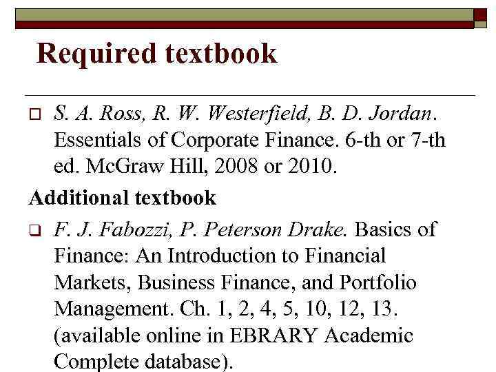 Required textbook S. A. Ross, R. W. Westerfield, B. D. Jordan. Essentials of Corporate