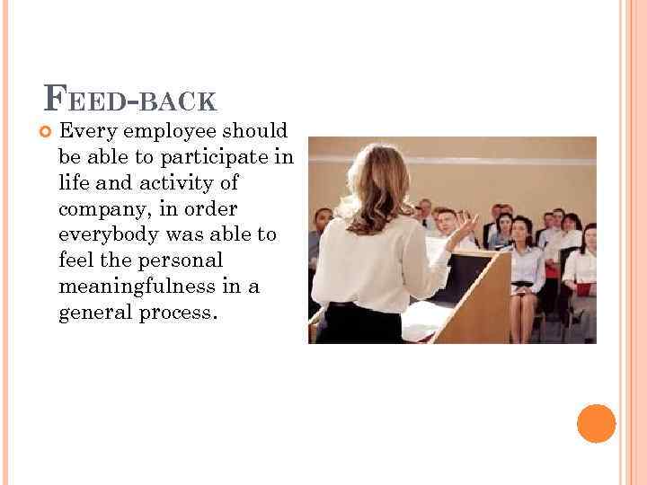 FEED-BACK Every employee should be able to participate in life and activity of company,