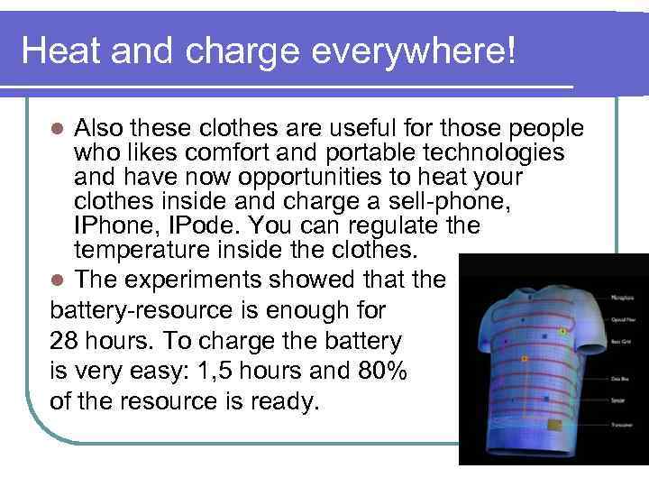 Heat and charge everywhere! Also these clothes are useful for those people who likes