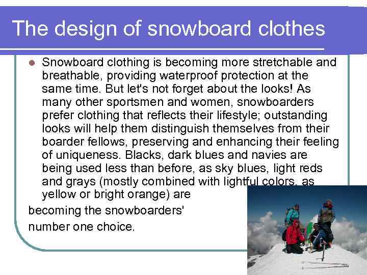 The design of snowboard clothes Snowboard clothing is becoming more stretchable and breathable, providing