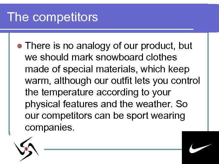 The competitors l There is no analogy of our product, but we should mark