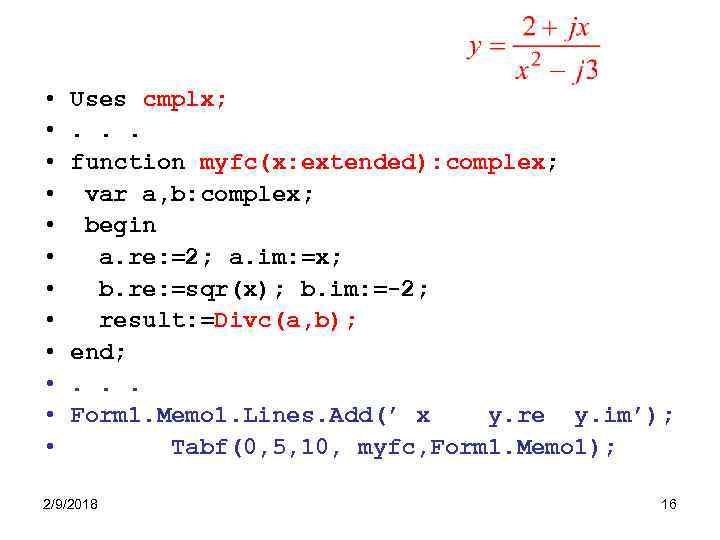  • • • Uses cmplx; . . . function myfc(x: extended): complex; var