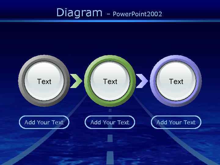 Diagram – Power. Point 2002 Text Add Your Text 