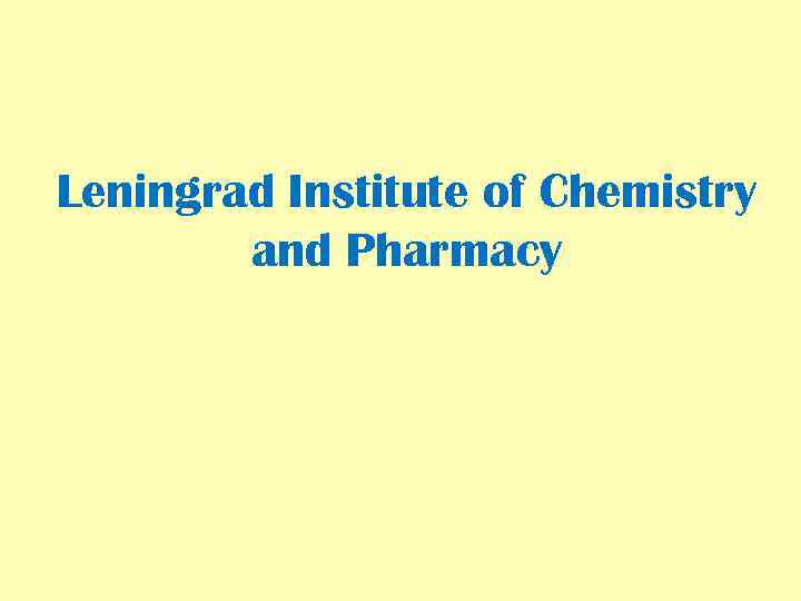 Leningrad Institute of Chemistry and Pharmacy 