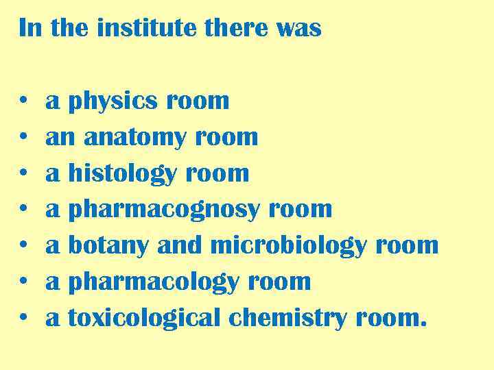 In the institute there was • • a physics room an anatomy room a