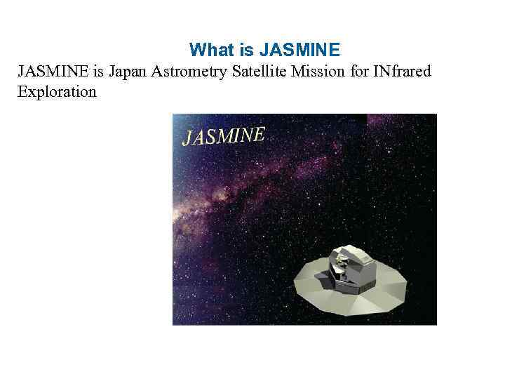 What is JASMINE is Japan Astrometry Satellite Mission for INfrared Exploration 