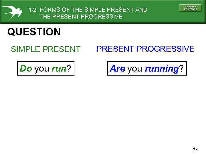 1 -2 FORMS OF THE SIMPLE PRESENT AND THE PRESENT PROGRESSIVE QUESTION SIMPLE PRESENT