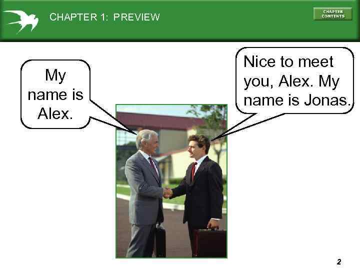 CHAPTER 1: PREVIEW My name is Alex. Nice to meet you, Alex. My name