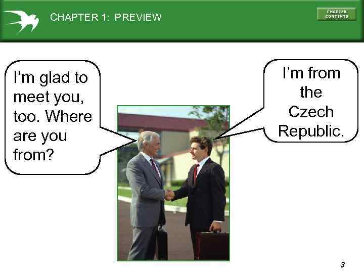 CHAPTER 1: PREVIEW I’m glad to meet you, too. Where are you from? I’m