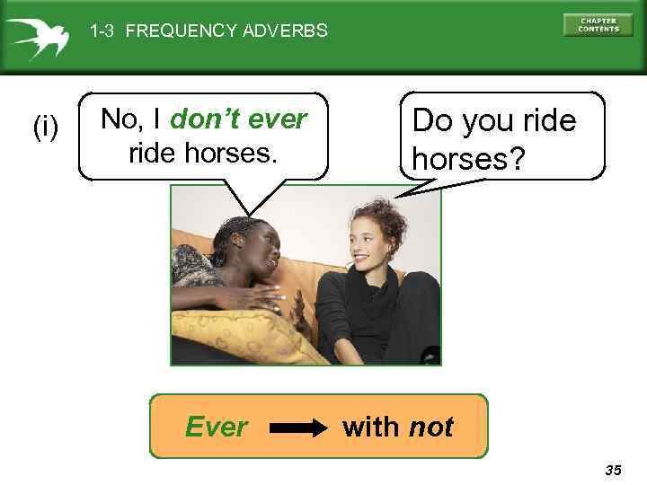 1 -3 FREQUENCY ADVERBS (i) No, I don’t ever ride horses. Ever Do you