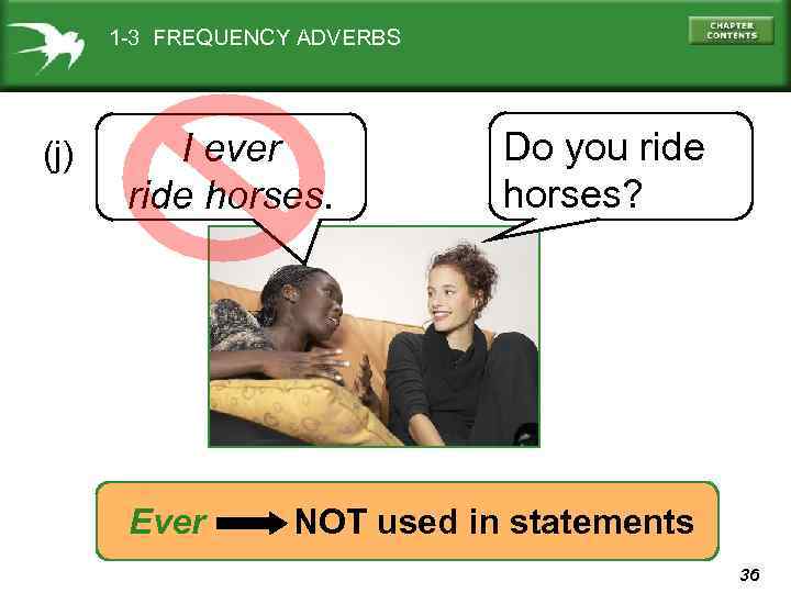 1 -3 FREQUENCY ADVERBS (j) I ever ride horses. Ever Do you ride horses?