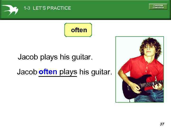1 -3 LET’S PRACTICE often Jacob plays his guitar. Jacob often plays his guitar.