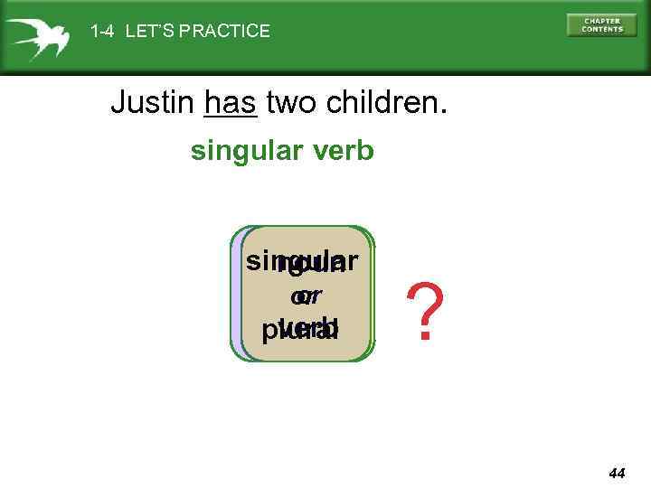 1 -4 LET’S PRACTICE Justin has two children. singular verb singular noun or or