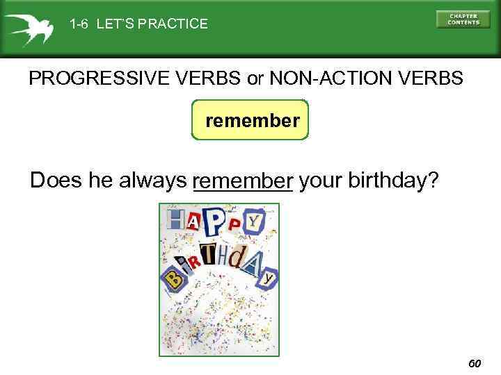 1 -6 LET’S PRACTICE PROGRESSIVE VERBS or NON-ACTION VERBS remember Does he always remember