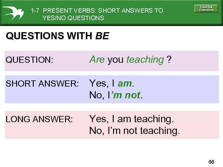 1 -7 PRESENT VERBS: SHORT ANSWERS TO YES/NO QUESTIONS WITH BE QUESTION: Are you
