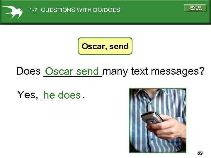 1 -7 QUESTIONS WITH DO/DOES Oscar, send Does _____many text messages? Oscar send Yes,