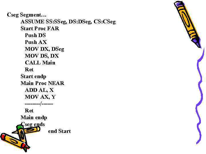Cseg Segment… ASSUME SS: SSeg, DS: DSeg, CS: CSeg Start Proc FAR Push DS