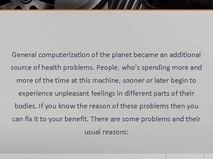 General computerization of the planet became an additional source of health problems. People, who’s