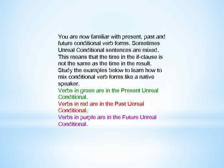 You are now familiar with present, past and future conditional verb forms. Sometimes Unreal