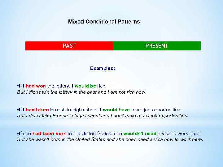 Mixed Conditional Patterns PAST PRESENT Examples: • If I had won the lottery, I