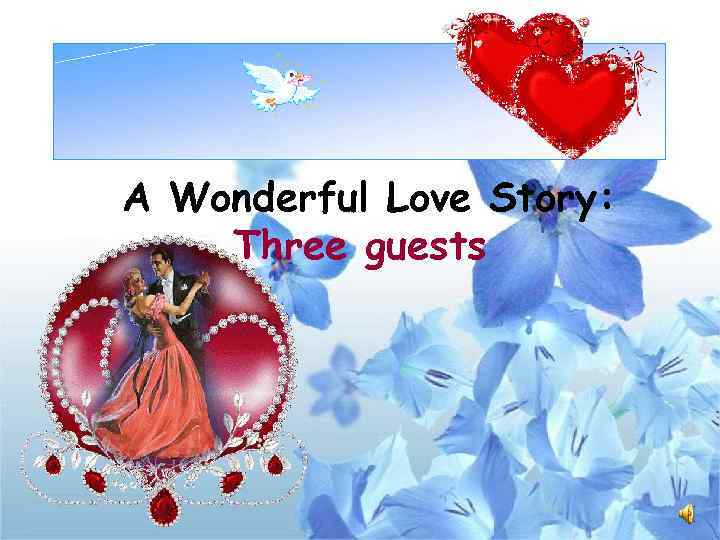 A Wonderful Love Story: Three guests 