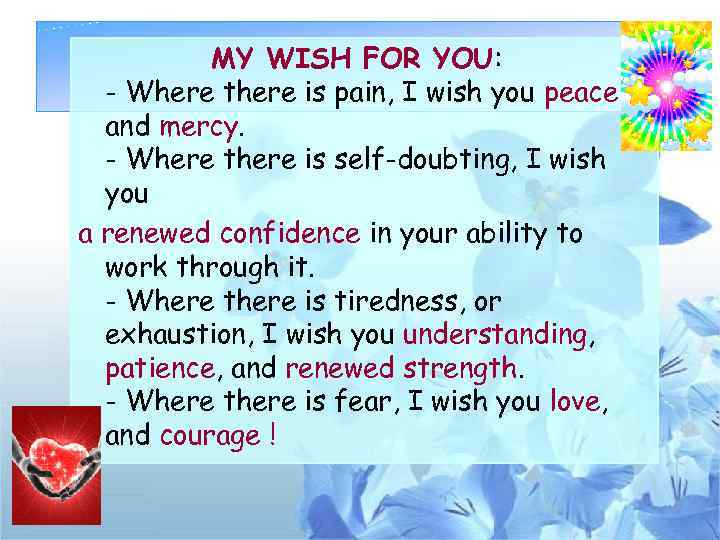 MY WISH FOR YOU: - Where there is pain, I wish you peace and